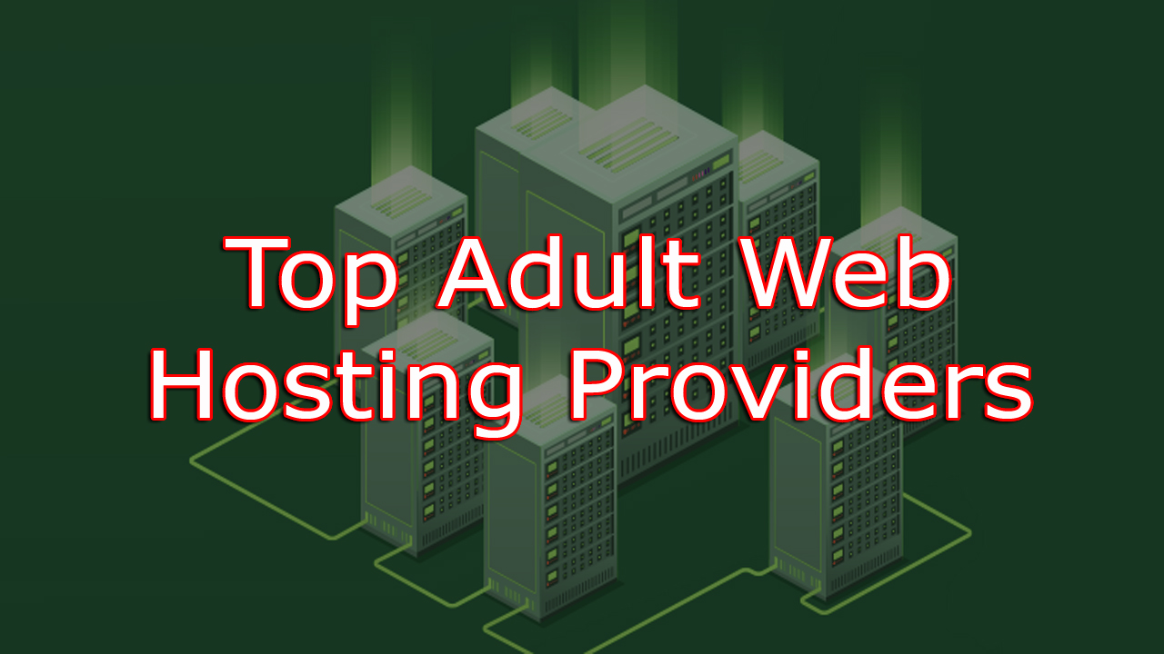 Which are the 10 Best Adult Web Hosting Providers? 1 adult web hosting providers